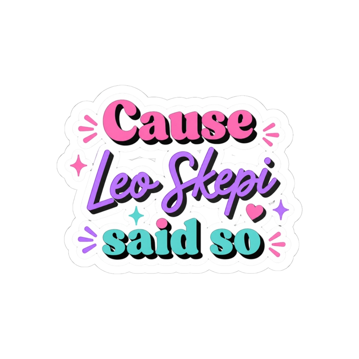 cause Leo Skepi said so - Official Creator merchandise